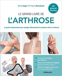 Le grand livre de l’arthrose – Le guide indispensable pour soulager efficacement les douleurs liées à l’arthrose Francis Berenbaum Jérome Auger