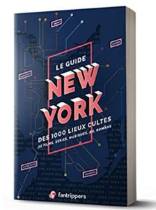 Le guide New York des 1000 lieux cultes de films séries musiques BD romans Anthony Thibault Nicolas Albert
