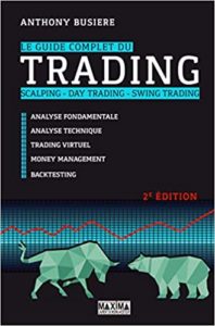 Le guide complet du trading – Scalping – Day trading – Swing trading Anthony Busière