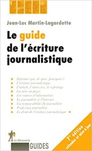 Le guide de l’écriture journalistique Jean Luc Martin Lagardette
