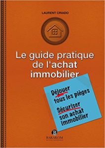 Le guide pratique de l’achat immobilier Laurent Criado