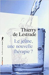 Le jeûne une nouvelle thérapie Thierry de Lestrade