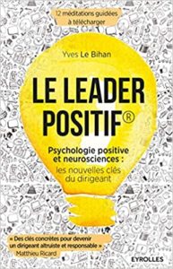 Le leader positif psychologie positive et neurosciences les nouvelles clés du dirigeant Yves Le Bihan