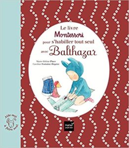 Le livre Montessori pour s’habiller tout seul avec Balthazar Marie Hélène Place Caroline Fontaine Riquier