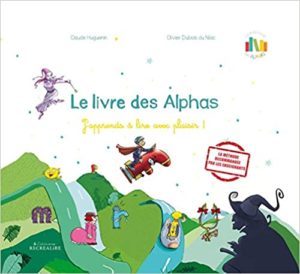 Le livre des Alphas apprendre à lire avec plaisir Olivier Dubois Claude Huguenin