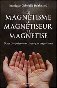 Le magnétisme le magnétiseur et le magnétisé Monique Gabrielle Balthazard