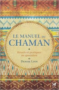 Le manuel du chaman – Rituels et pratiques au quotidien Denise Linn