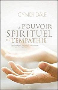 Le pouvoir spirituel de l’empathie – Développez vos dons intuitifs pour instaurer des rapports compatissants Cyndi Dale