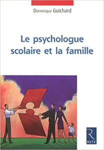 Le psychologue scolaire et la famille Dominique Guichard