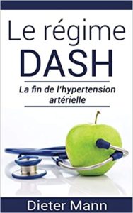 Le régime DASH – La fin de l’hypertension artérielle Dieter Mann
