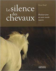 Le silence des chevaux – Plaidoyer pour un autre monde équestre Pierre Enoff