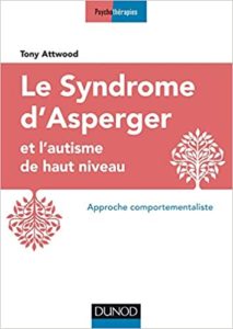 Le syndrome d’Asperger et l’autisme de haut niveau – Approche comportementaliste Tony Attwood
