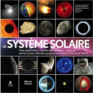 Le système solaire – Une exploration visuelle des planètes des lunes et des autres corps célestes Marcus Chown