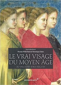 Le vrai visage du Moyen Age – Au delà des idées reçues Nicolas Weill Parot Véronique Sales