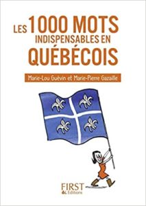 Les 1000 mots indispensables en québécois Marie Pierre Gazaille Marie Lou Guévin