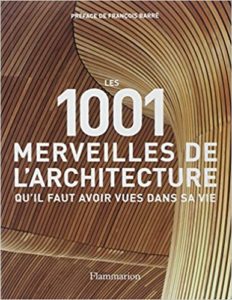 Les 1001 merveilles de l’architecture qu’il faut avoir vues dans sa vie Mark Irving François Barré