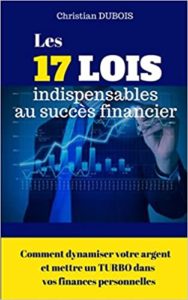 Les 17 lois indispensables au succès financier comment dynamiser votre argent et mettre un turbo dans vos finances personnelles Christian Dubois