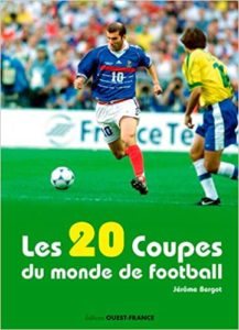 Les 20 Coupes du monde de football Jérôme Bergot