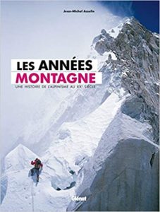 Les années montagne – Une histoire de l’alpinisme au XXe siècle Jean Michel Asselin