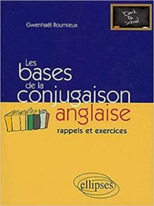 Les bases de la conjugaison anglaise rappels et exercices Gwenhaël Roumieux