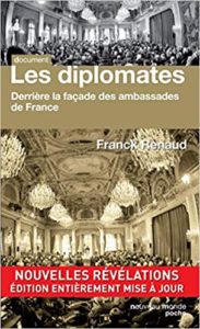 Les diplomates – Derrière la façade des ambassades de France Franck Renaud