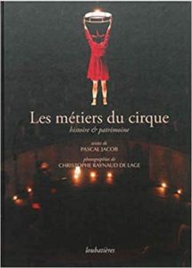 Les métiers du cirque – Histoire et patrimoine Christophe Raynaud de Lage Pascal Jacob