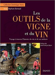 Les outils de la vigne et du vin – Voyage à travers l’histoire du vin et de ses métiers Stéphane Bernoud