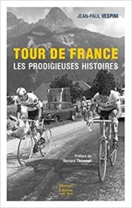 Les prodigieuses histoires du Tour de France Jean Paul Vespini