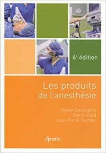 Les produits de l’anesthésie Jean Pierre Tourtier Pierre Viard Xavier Sauvageon