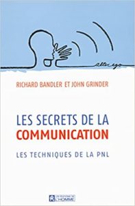 Les secrets de la communication – Les techniques de la PNL John Grinder Richard Bandler
