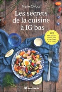 Les secrets de la cuisine à IG bas 100 recettes salées pour la silhouette et la santé Marie Chioca