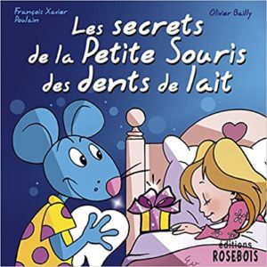 Les secrets de la petite souris des dents de lait Olivier Bailly François Xavier Poulain