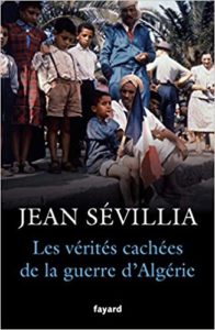 Les vérités cachées de la guerre d’Algérie Jean Sévillia