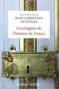 Les énigmes de l’histoire de France Jean Christian Petitfils