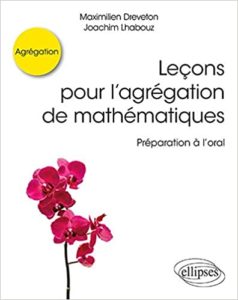 Leçons pour l’agrégation de mathématiques – Préparation à l’oral Devreton Maximilien Lhabouz Joachim