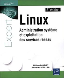 Linux – Administration système et exploitation des services réseau Philippe Banquet Sébastien Bobillier