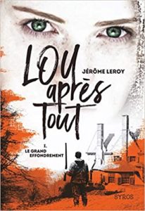 Lou après tout – Tome 1 – Le grand effondrement Jérôme Leroy