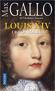 Louis XIV tome 1 Le Roi Soleil Max Gallo