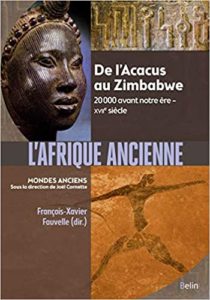 L’Afrique ancienne de l’Acacus au Zimbabwe. 20 000 avant notre ère XVIIe siècle François Xavier Fauvelle