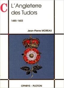L’Angleterre des Tudors 1485 1603 Jean Pierre Moreau