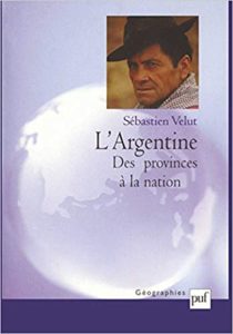 L’Argentine – Des provinces à la nation Sébastien Velut