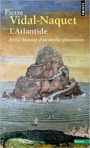 L’Atlantide – Petite histoire d’un mythe platonicien Pierre Vidal Naquet