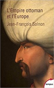 L’Empire ottoman et l’Europe Jean François Solnon
