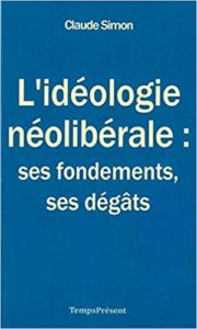 L’Idéologie néolibérale ses fondements ses dégâts Claude Simon