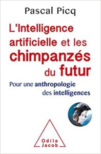 L’Intelligence artificielle et les chimpanzés du futur Pascal Picq
