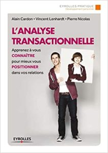 L’analyse transactionnelle – Apprenez à vous connaître pour mieux vous positionner dans vos relations Alain Cardon Vincent Lenhardt Pierre Nicolas