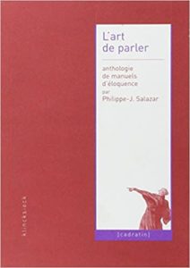 L’art de parler anthologie de manuels d’éloquence Philippe Joseph Salazar