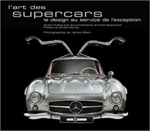 L’art des supercars – Le design au service de l’exception Stuart Codling Frank Stephenson James Mann
