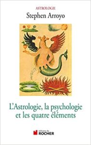 L’astrologie la psychologie et les quatre éléments Stephen Arroyo