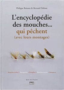 L’encyclopédie des mouches… qui pêchent avec leurs montages Philippe Boisson Bernard Dalmas